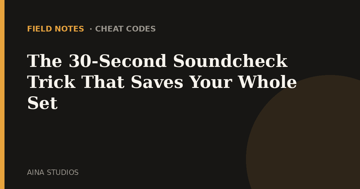 The 30-Second Soundcheck Trick That Saves Your Whole Set - Field Notes article card, Aina Studios