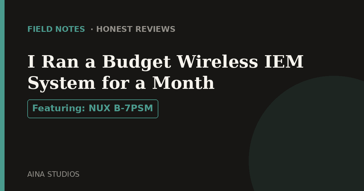 I Ran a Budget Wireless IEM System for a Month — Here's the Real Verdict - Field Notes article card, Aina Studios
