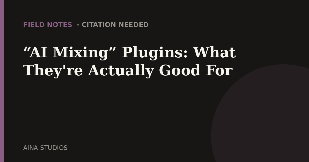 "AI Mixing" Plugins: What They're Actually Good For - Field Notes article card, Aina Studios