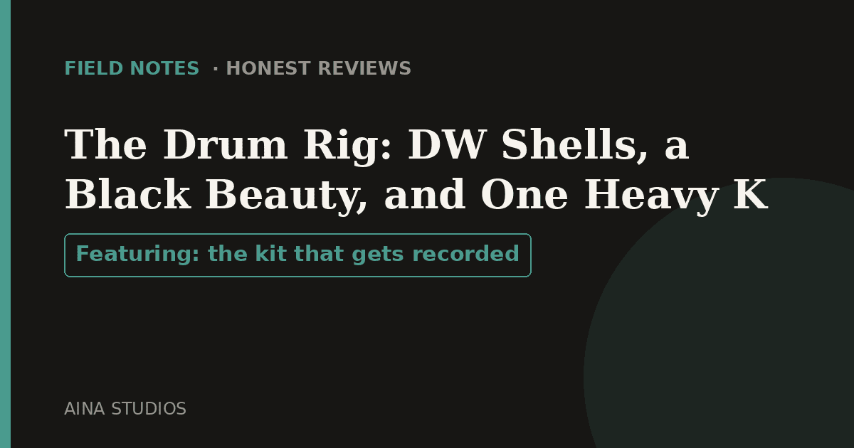 The Drum Rig: DW Shells, a Black Beauty, and One Heavy K - Field Notes article card, Aina Studios
