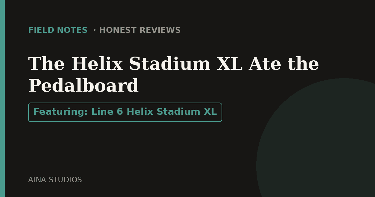 The Helix Stadium XL Ate the Pedalboard - Field Notes article card, Aina Studios