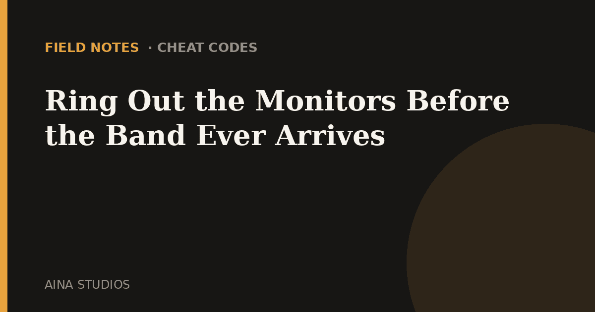 Ring Out the Monitors Before the Band Ever Arrives - Field Notes article card, Aina Studios