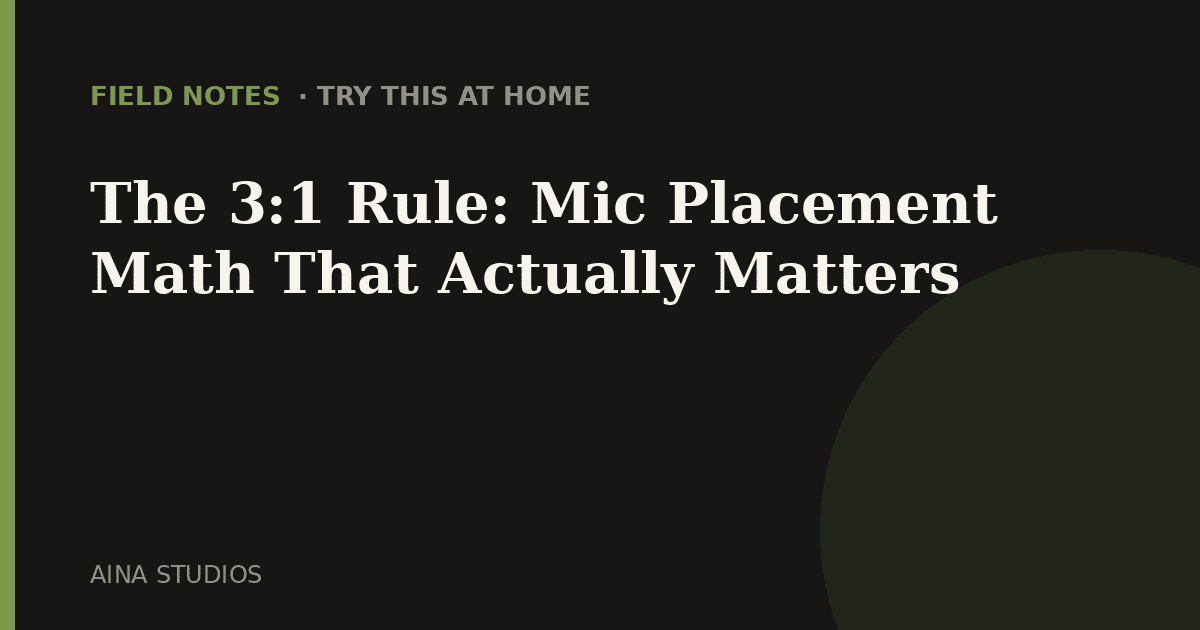 The 3:1 Rule: Mic Placement Math That Actually Matters - Field Notes article card, Aina Studios