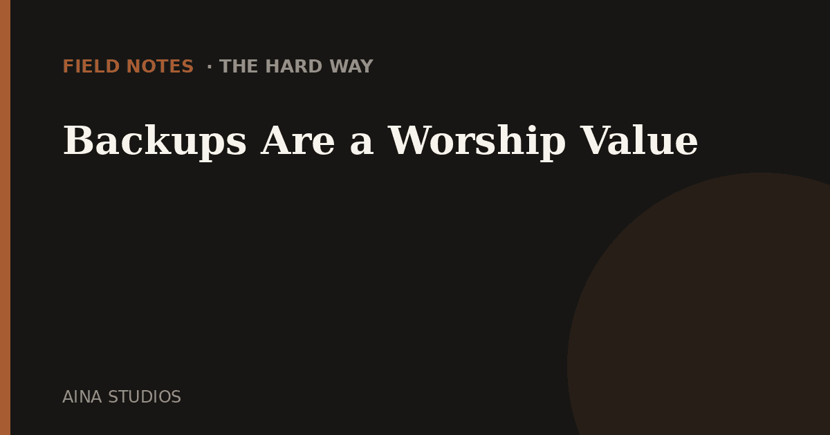 Backups Are a Worship Value - Field Notes article card, Aina Studios