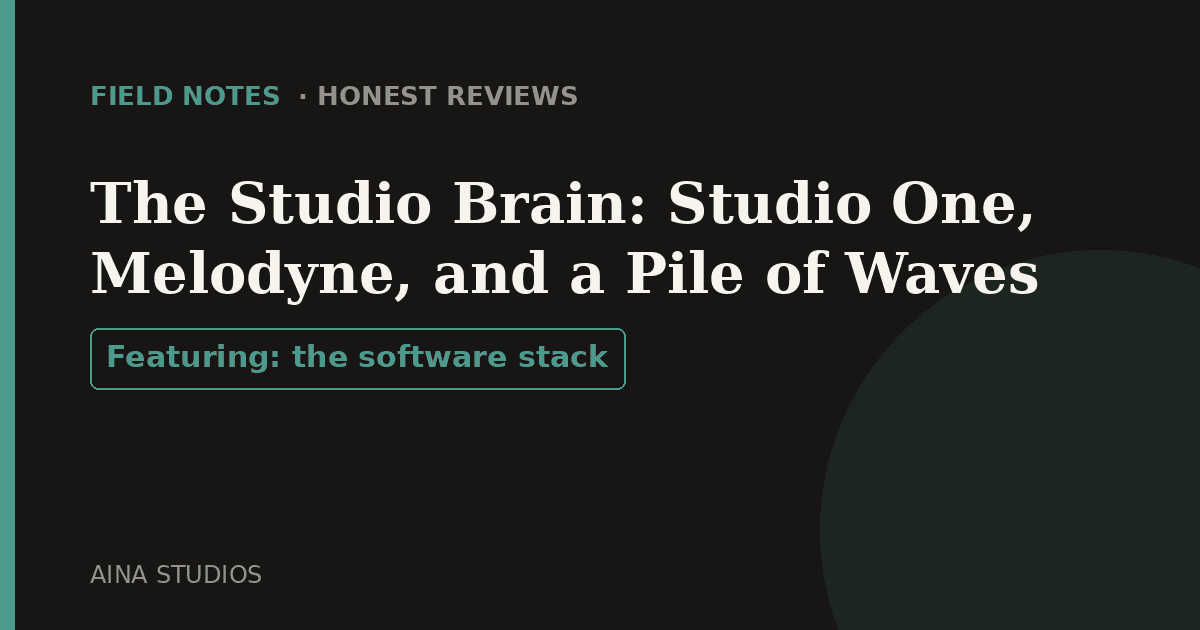 The Studio Brain: Studio One, Melodyne, and a Pile of Waves - Field Notes article card, Aina Studios